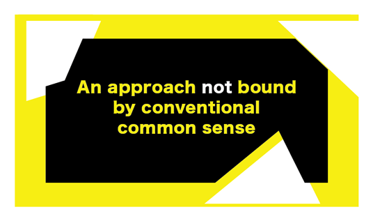 An approach not bound by conventional common sense